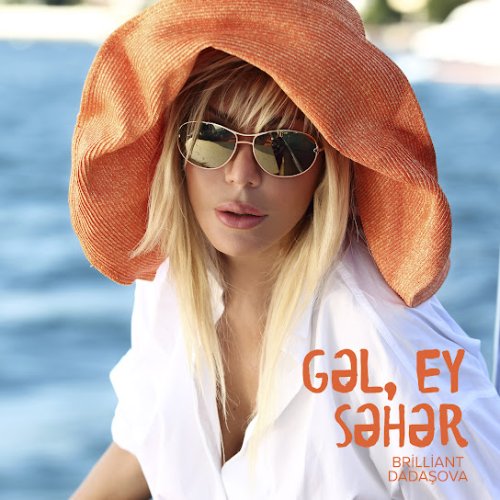 Brilliant Dadaşova - Gəl, Ey Səhər