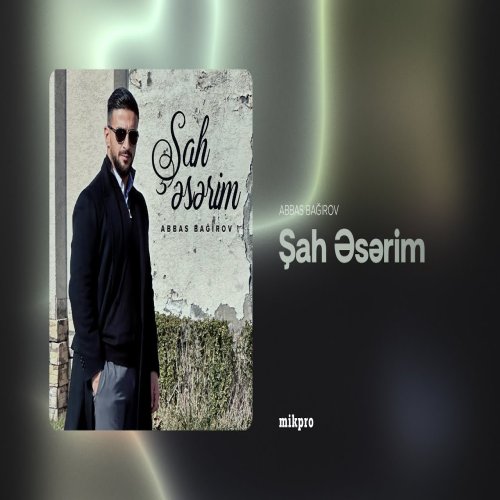 Abbas Bağırov - Şah Əsərim