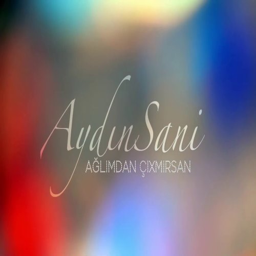 Aydin Sani - Ağlımdan Çıxmırsan