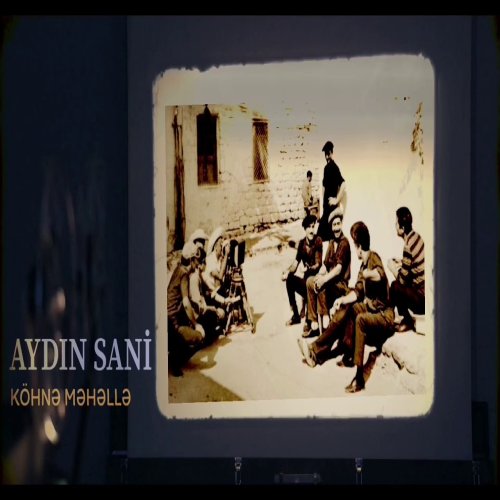 Aydin Sani - Köhnə Məhəllə
