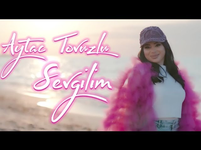 Aytac Tovuzlu - Sevgilim