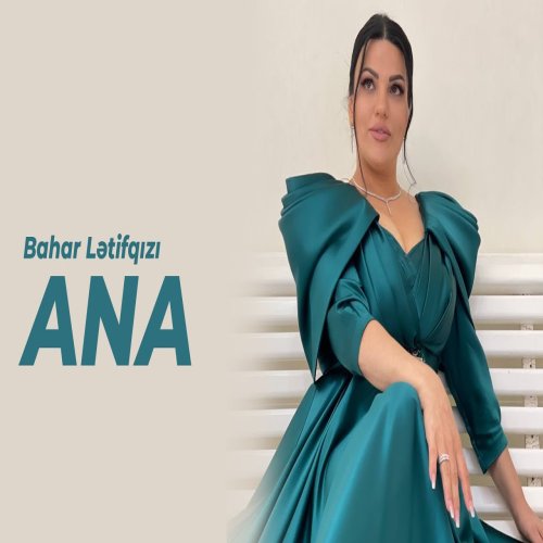 Bahar Letifqızı - Ana