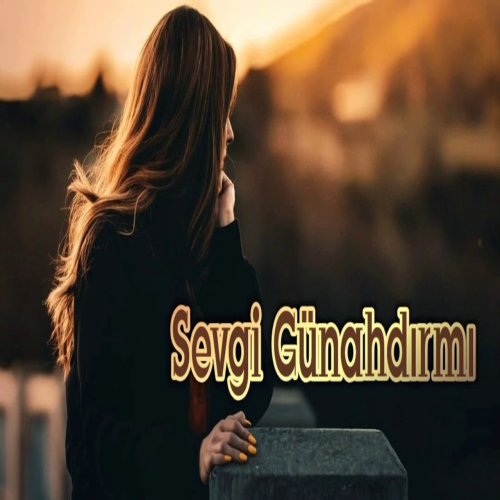 Ilkin Cerkezoglu - Sevgi Gunahdirmi