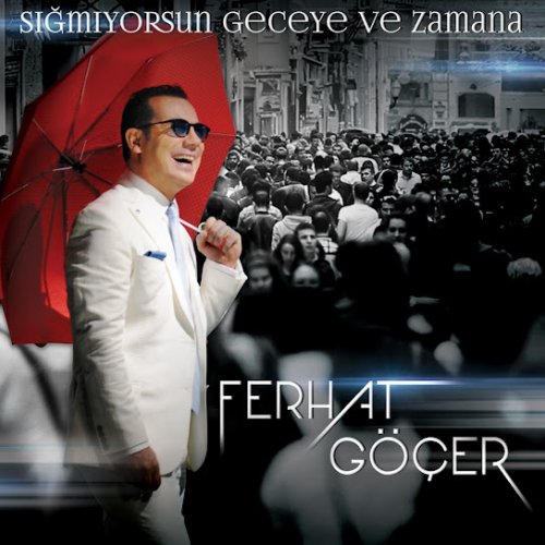 Ferhat Göçer - Sığmıyorsun Geceye ve Zamana