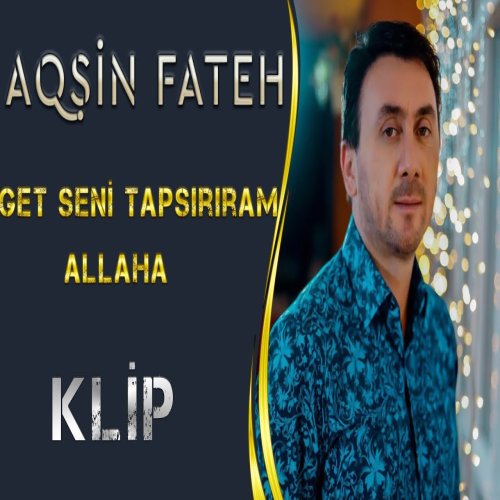 Aqsin Fateh - Get Seni Tapsiriram Allaha