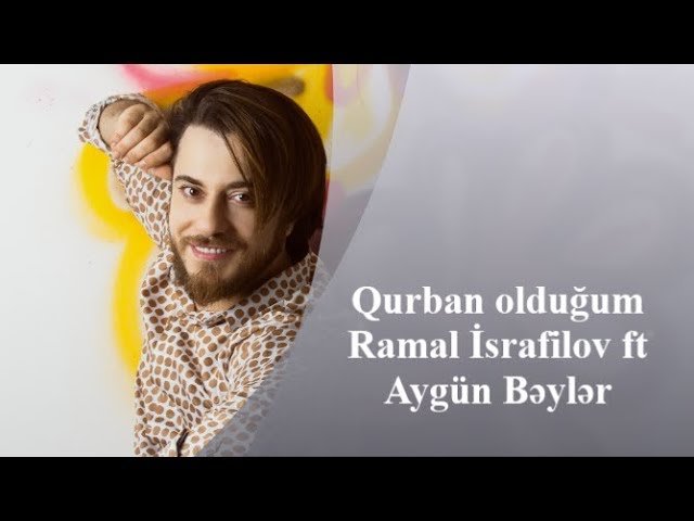 Ramal İsrafilov,Aygün Bəylər - Qurban Olduğum