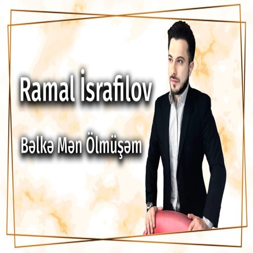 Ramal İsrafilov - Bəlkə Mən Ölmüşəm