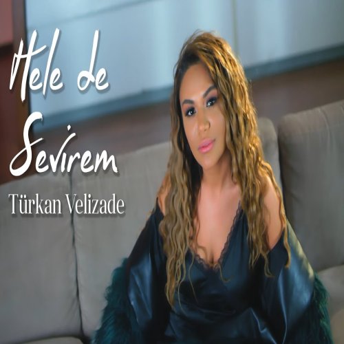 Türkan Vəlizadə - Hele de Sevirem