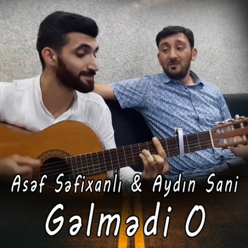 Asef Sefixanlı,Aydın Sani - Gəlmədi o