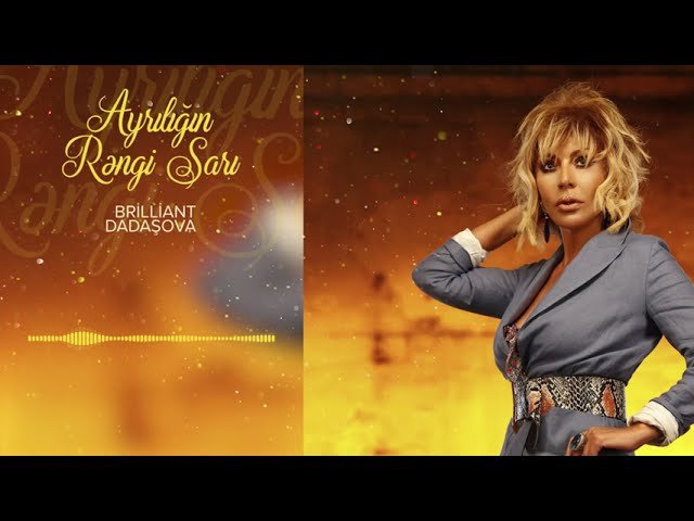 Brilliant Dadaşova - Ayrılığın Rəngi Sarı
