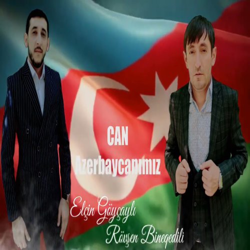 Elcin Goycayli,Rovsen Bineqedili - Can Azerbaycanimiz