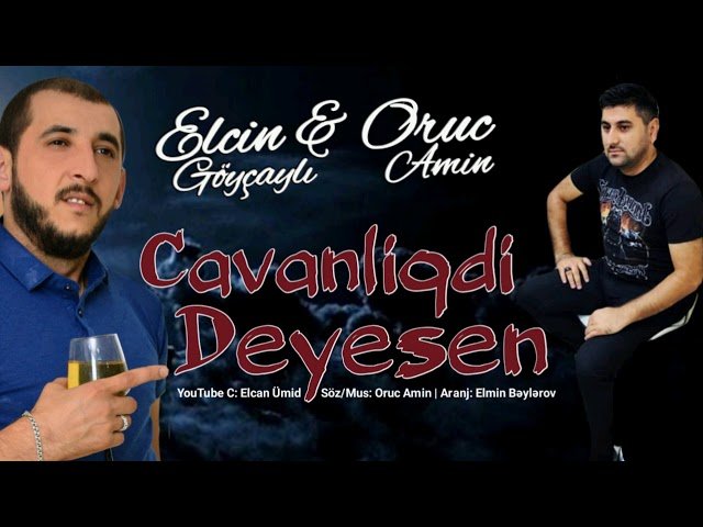 Elcin Goycayli,Oruc Amin - Cavanliqdi Deyesen