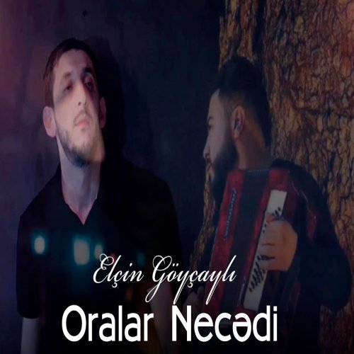 Elcin Goycayli - Oralar Necədi