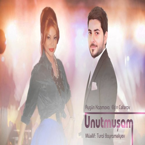 Elçin Cəfərov,Aygün Kazimova - Unutmuşam