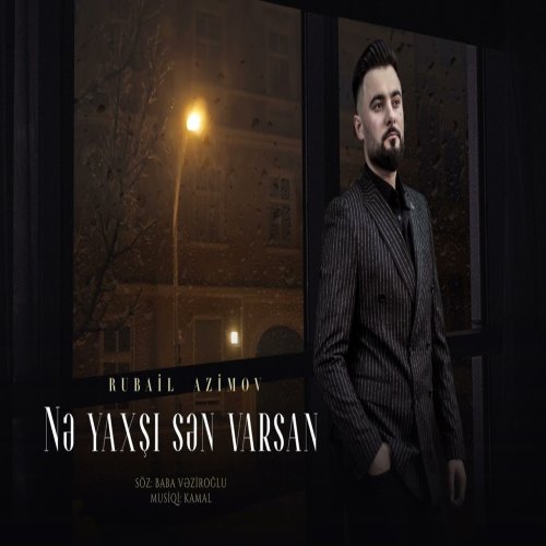 Rubail Azimov - Nə Yaxşı Sən Varsan