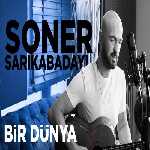Soner Sarıkabadayı - Bir Dünya 
