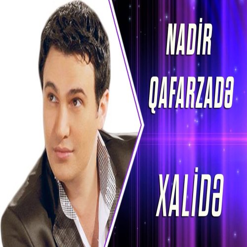 Nadir Qafarzadə - Xalidə