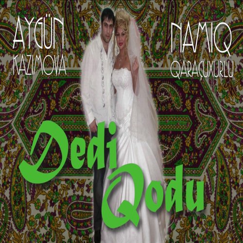 Namiq Qaraçuxurlu,Aygün Kazımova - Dedi