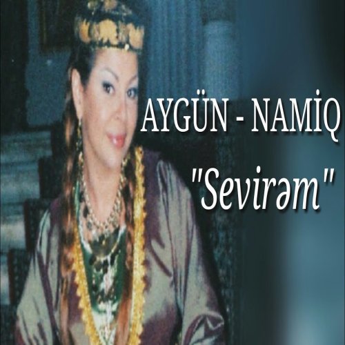 Namiq Qaraçuxurlu,Aygün Kazımova - Sevirəm