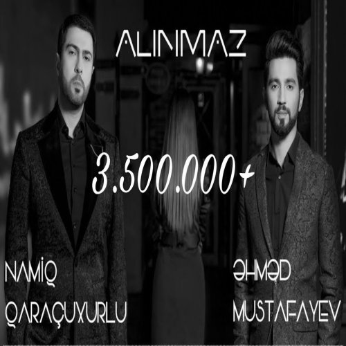 Namiq Qaraçuxurlu,Əhməd Mustafayev - Alınmaz