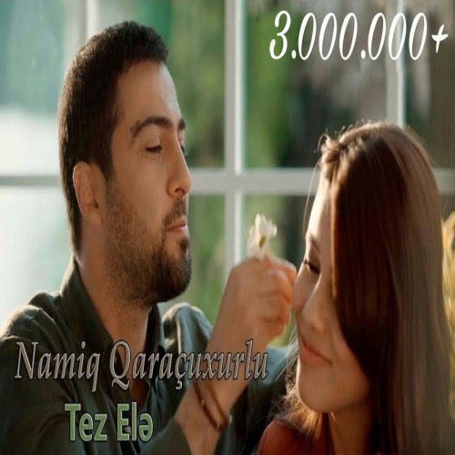 Namiq Qaraçuxurlu - Tez elə