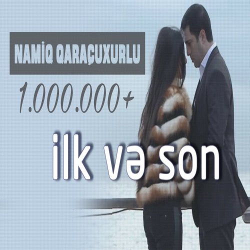 Namiq Qaraçuxurlu - İlk və Son