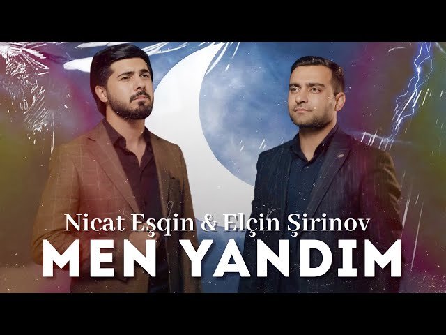 Nicat Esqin,Elcin Sirinov - Men Yandım