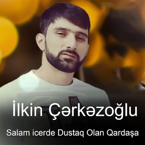 Ilkin Cerkezoglu - Salam Icerde Dustaq Olan Qardasa