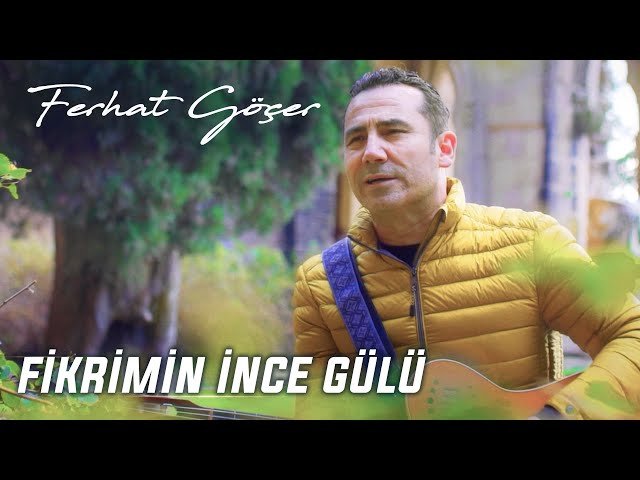 Ferhat Göçer - Fikrimin İnce Gülü