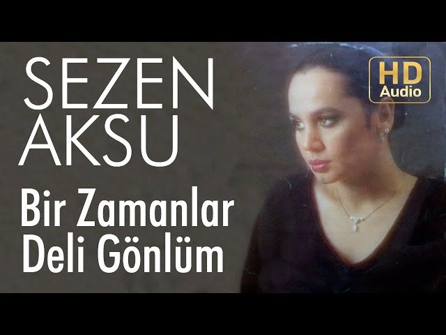 Sezen Aksu - Bir Zamanlar Deli Gönlüm