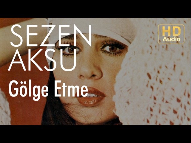 Sezen Aksu - Gölge Etme