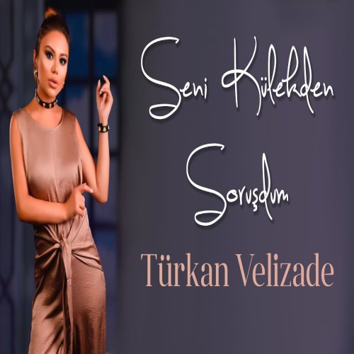 Türkan Vəlizadə - Seni Kulekden Sorusdum