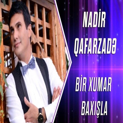 Nadir Qafarzadə - Bir Xumar Baxışla