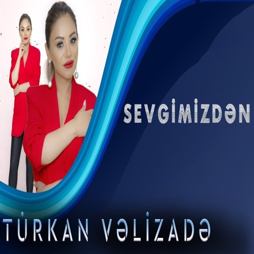 Türkan Vəlizadə - Sevgimizden