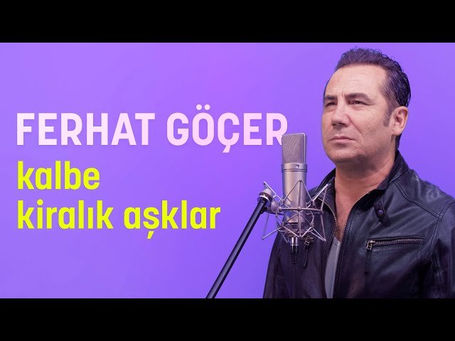 Ferhat Göçer - Kalbe Kiralık Aşklar