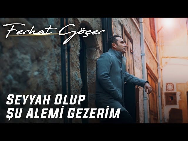 Ferhat Göçer - Seyyah Olup Şu Alemi Gezerim