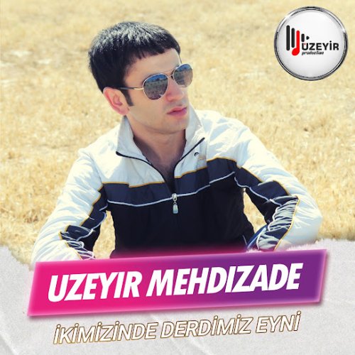 Uzeyir Mehdizade - İkimizinde Derdimiz Eyni
