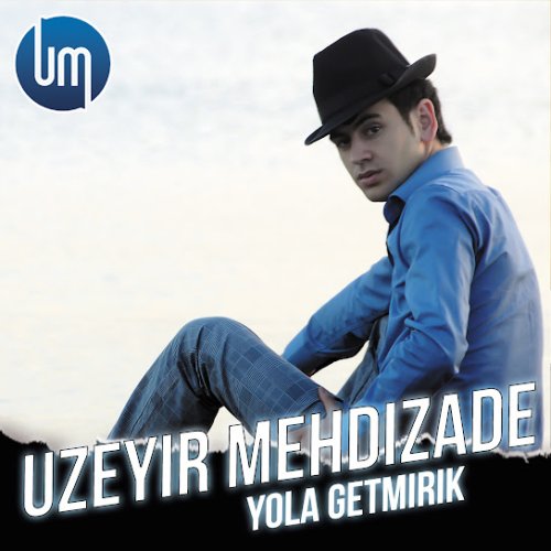 Üzeyir Mehdizade - Yola Getmirik