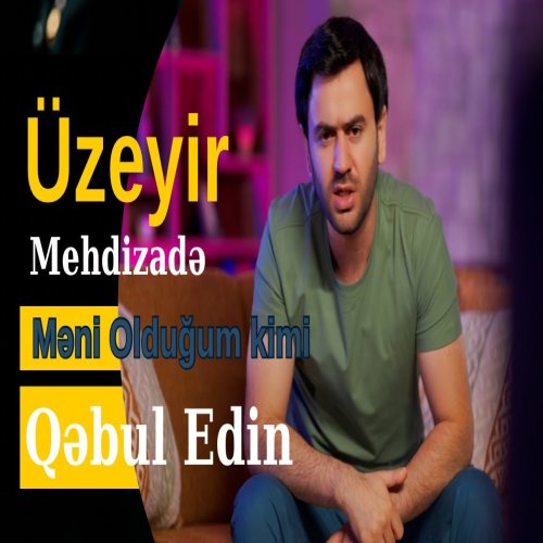 Üzeyir Mehdizade - Meni Oldugum Kimi Qebul Edin