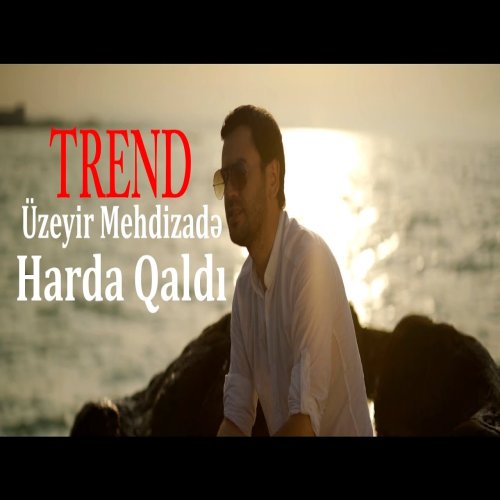 Üzeyir Mehdizade - Harda Qaldi