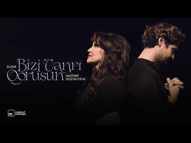 Nazpəri Dostəliyeva,Eldar - Bizi Tanrı Qorusun