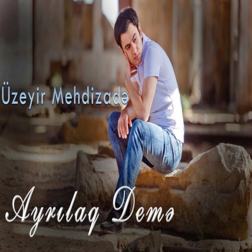 Üzeyir Mehdizade - Ayrilaq Deme