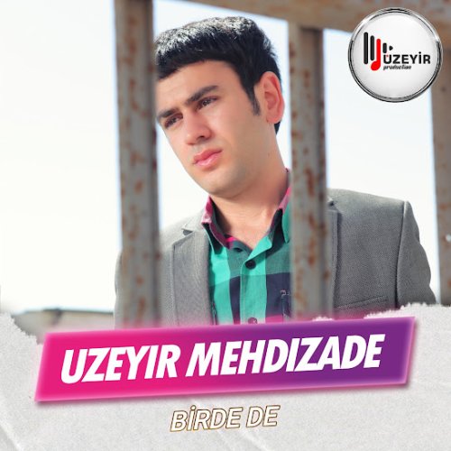 Üzeyir Mehdizade - Birde De