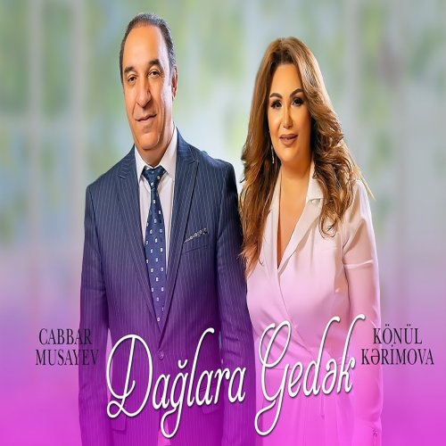 Könül Kərimova,Cabbar Musayev - Dağlara Gedək