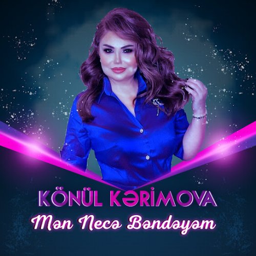 Könül Kərimova - Mən Necə Bəndəyəm