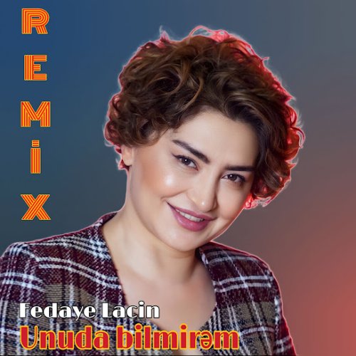 Fedaye Lacin - Unuda Bilmirəm (Remix)