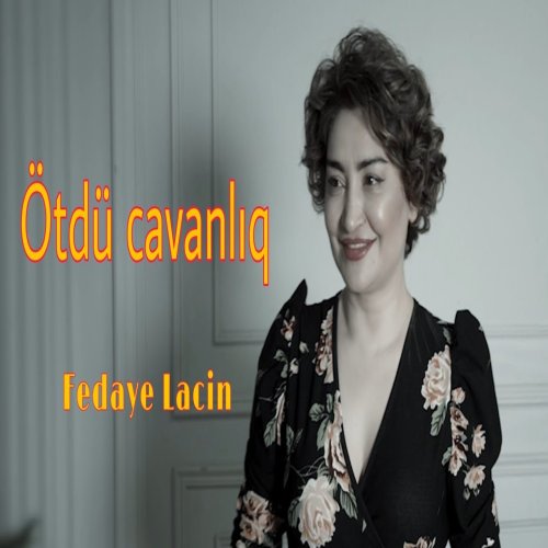 Fedaye Lacin - Ötdü cavanliq