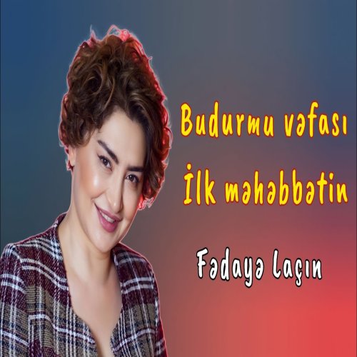 Fedaye Lacin - Budurmu vəfası ilk məhəbbətin