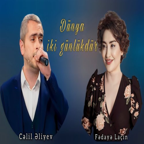 Fedaye Lacin,Celil Eliyev - Dünya iki günlükdür