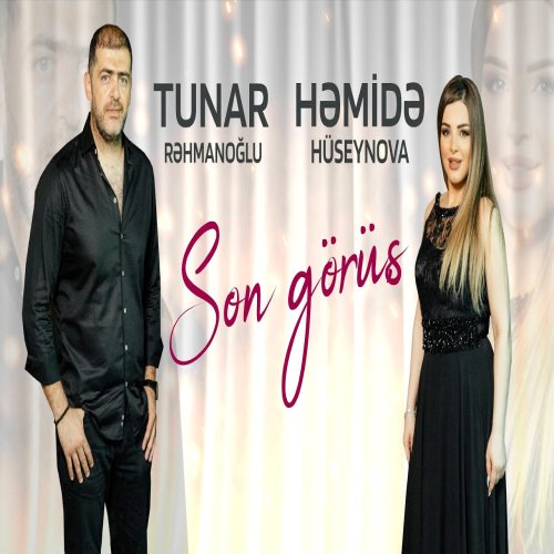 Həmidə Hüseynova,Tunar Rehmanoglu - Son Gorus